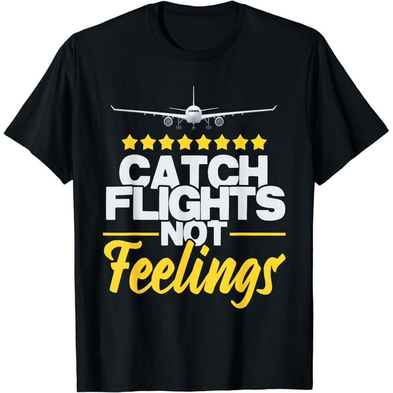 Catch Flights Not Feelings Shirt Flight Attendant Shirt Catch Flights Not Feelings Shirt Flight Attendant Shirt