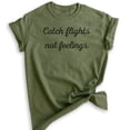 thumbnail image 1 of Catch Flights Not Feelings T-shirt, Unisex Women's Men's Shirt, Funny Ladies Shirt, Cute Womens Shirt, Heather Military Green, X-Large, 1 of 6