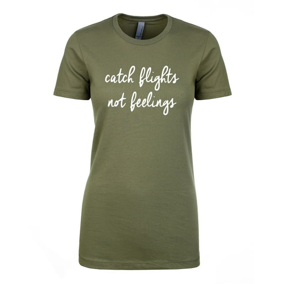 Catch Flights Not Feelings Womens crewneck tee