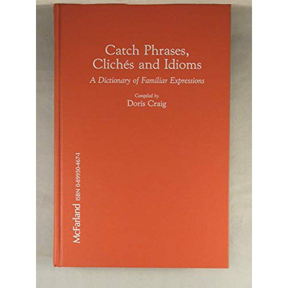 Pre-Owned Catch Phrases, Cliches and Idioms : A Dictionary of Familiar Expressions (Library Binding) 9780899504674