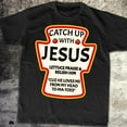 thumbnail image 1 of Catch Up With Jesus Ketchup Funny Christian T-Shirt, godly, positive shirt, meme shirt, faith, christian gift, jesus gift, ideal gifts, meme, 1 of 3