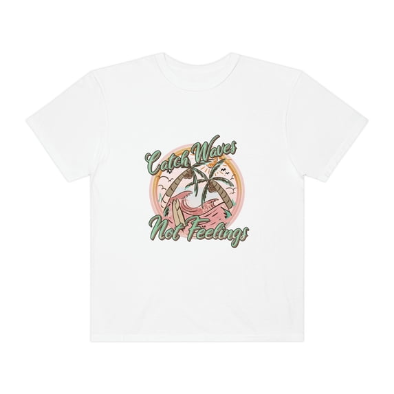 Catch Waves Not Feelings Shirt