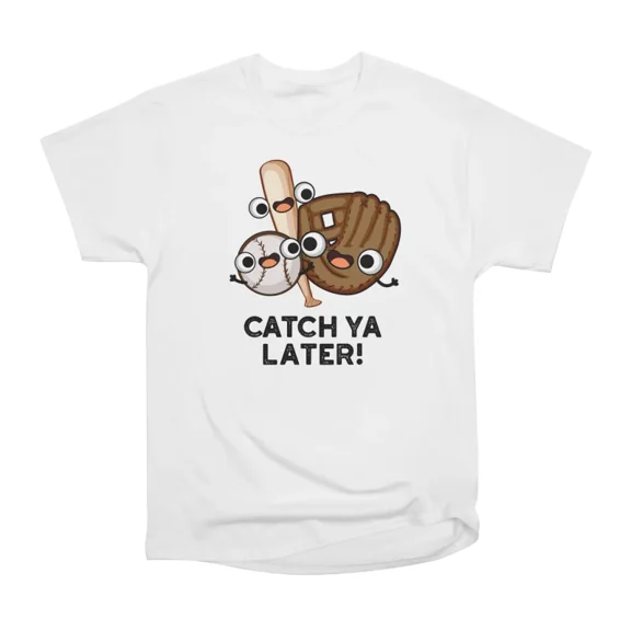 Catch Ya Later Funny Baseball Pun T-Shirt Tee Gift For Him Merch For Her Apparel For Frien