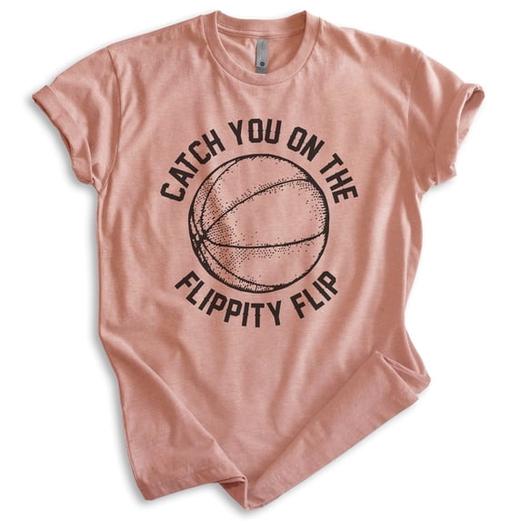 Catch You On The Flippity Flip Shirt, Unisex Women's Men's Shirt, Basketball Shirt, TV Quote Shirt, Heather Sunset, XX-Large