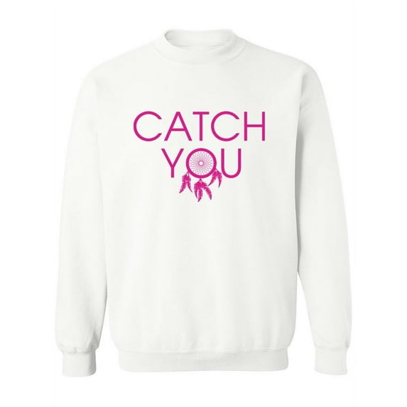 Catch You Sweatshirt Women -Image by Shutterstock, Female Medium