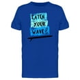thumbnail image 1 of Catch Your Wave Surf T-Shirt Men -Image by Shutterstock, Male 3X-Large, 1 of 2