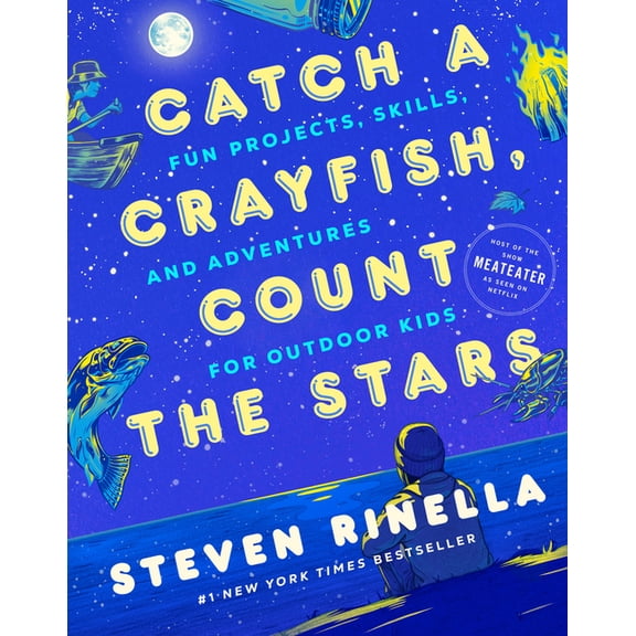 Catch a Crayfish, Count the Stars: Fun Projects, Skills, and Adventures for Outdoor Kids, (Hardcover)