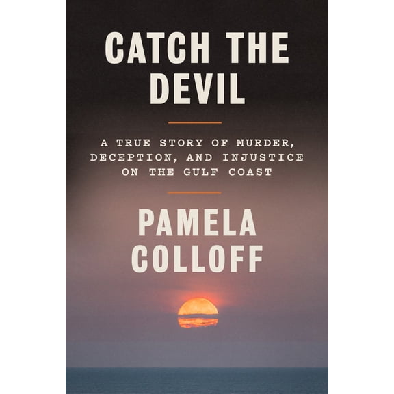 Catch the Devil: A True Story of Murder, Deception, and Injustice on the Gulf Coast (Hardcover)