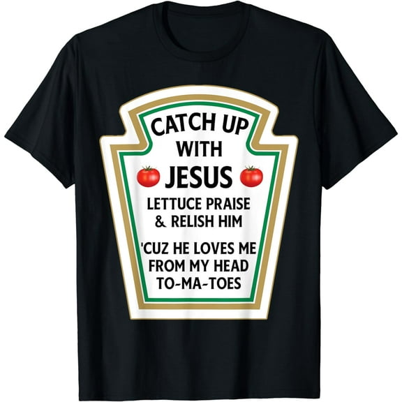 Catch up With Jesus CatchUp With Jesus Christian Ketchup T-Shirt