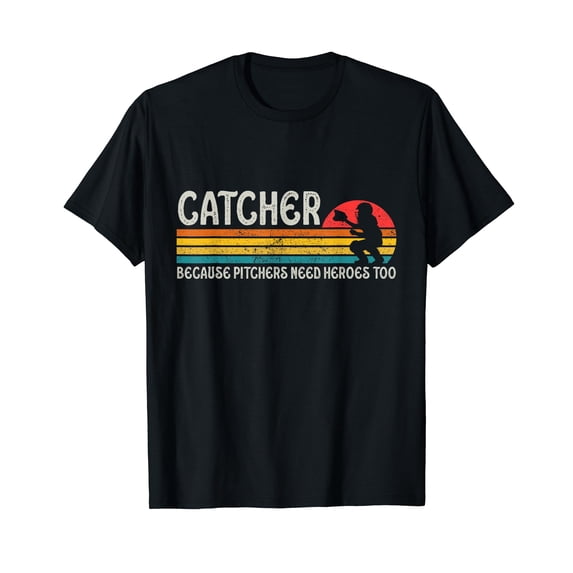 Catcher Because Pitchers Need Heroes Too Baseball T-Shirt