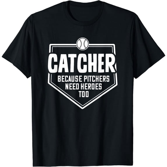 Catcher Because Pitchers Need Heroes Too | Softball Catcher T-Shirt