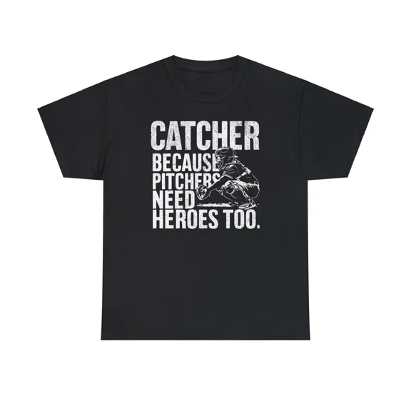 Catcher Because Pitchers Need Heroes Too Sports Baseball Player Unisex T-Shirt, up to Size 5XL