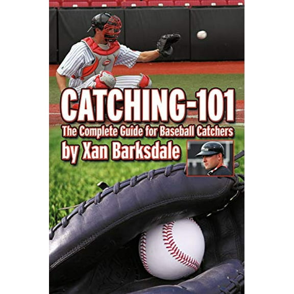 Pre-Owned Catching-101: The Complete Guide for Baseball Catchers (Paperback) 146343961X 9781463439613