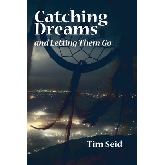 Catching Dreams and Letting Them Go (Paperback)