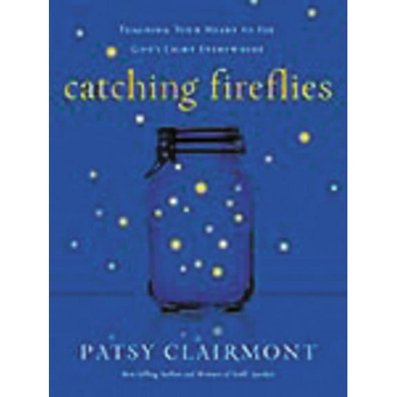 The Catching Fireflies: Teaching Your Heart to See God's Light Everywhere, (Paperback)