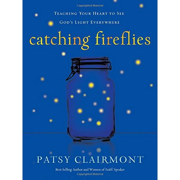 Pre-Owned Catching Fireflies: Teaching Your Heart to See God's Light Everywhere (Hardcover) 1400202388 9781400202386