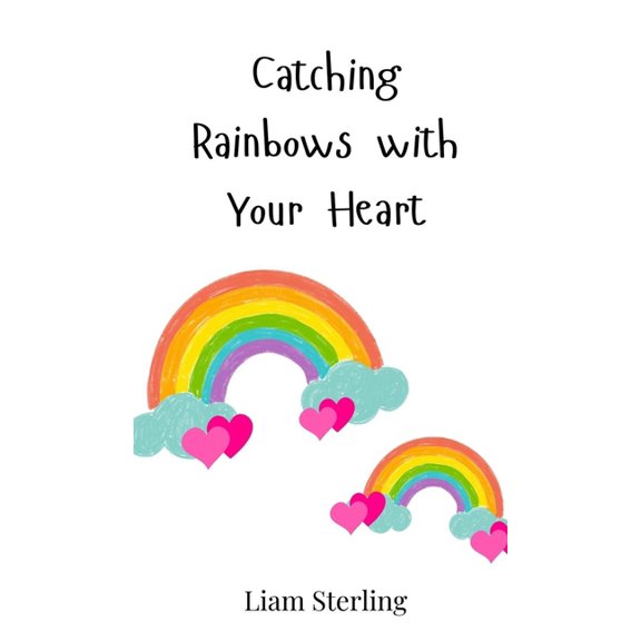Catching Rainbows with Your Heart, (Hardcover)