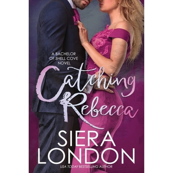 Catching Rebecca: A Bachelor of Shell Cove Novel (Paperback) by R Martin, Editing4 Indies, Siera London