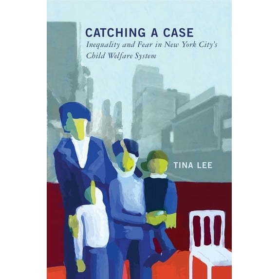 Catching a Case: Inequality and Fear in New York City's Child Welfare System, (Paperback)