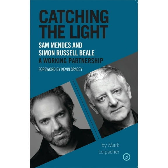 Catching the Light: Sam Mendes and Simon Russell Beale, a Working Partnership, (Paperback)