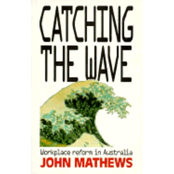 Pre-Owned Catching the Wave: Workplace Reform in Australia (Paperback 9780875467061) by John Mathews