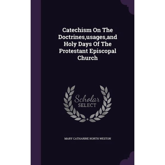 Catechism On The Doctrines, usages, and Holy Days Of The Protestant Episcopal Church (Hardcover)