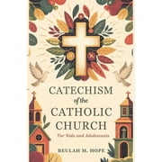 Catechism of the Catholic Church for Kids and AdolescentS A Clear Explanation of Essential Catholic Doctrine to Help Yo, Paperback