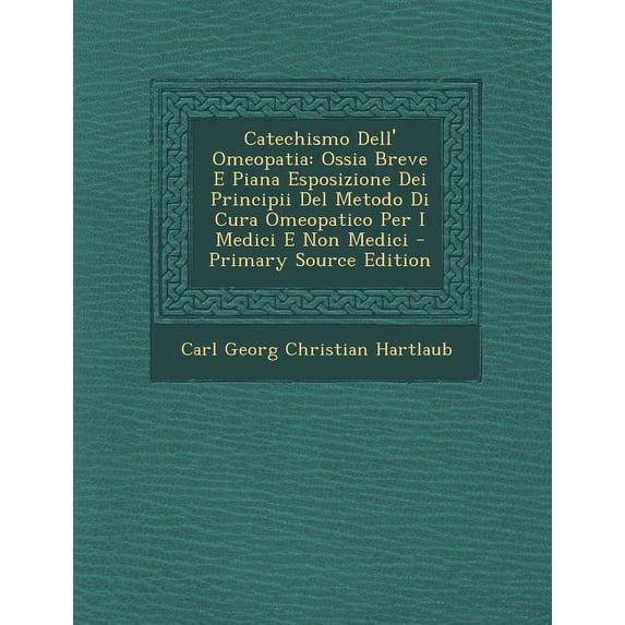 Catechismo Dell' Omeopatia : Ossia Breve E Piana Esposizione Dei Principii del Metodo Di Cura Omeopatico Per I Medici E Non Medici (Paperback)