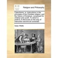 thumbnail image 1 of Catechisms : Or, Instructions in the Principles of the Christian Religion, and the History of Scripture, Composed for Children and Youth, to Which Is Prefix'd, a Discourse on the Way of Instruction Second Ed Corrected (Paperback), 1 of 1