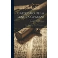 thumbnail image 1 of Catecismo De La Lengva Gvarani: (arte, Bocabulario, Tesoro Y Catecismo).... (Hardcover), 1 of 1