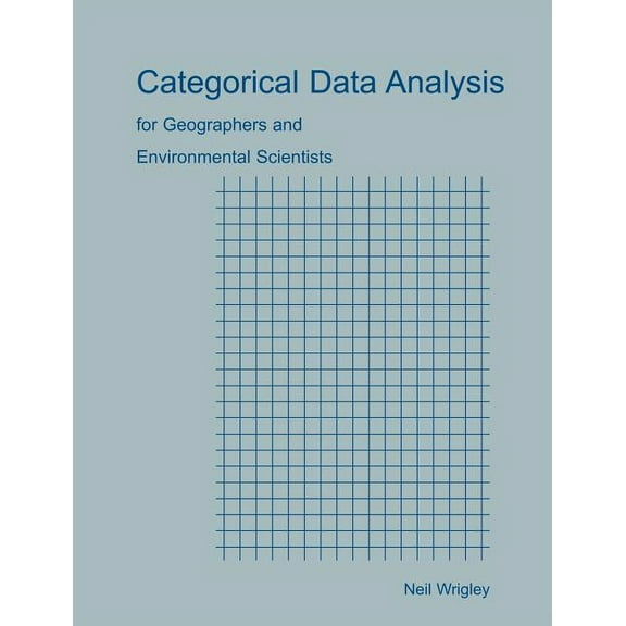 Categorical Data Analysis for Geographers and Environmental Scientists, (Paperback)
