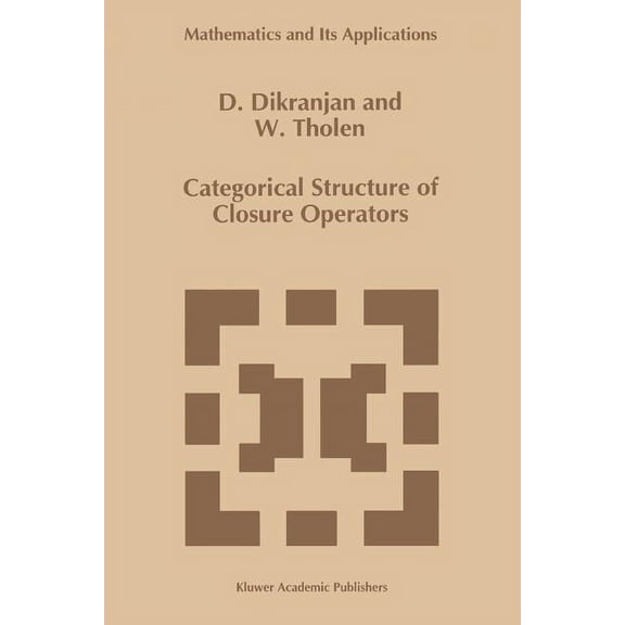 Categorical Structure of Closure Operators: With Applications to Topology, Algebra and Discrete Mathematics