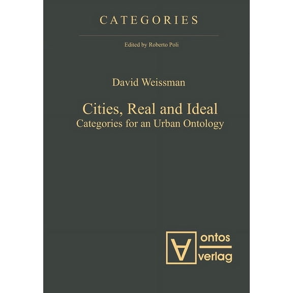 Categories: Cities, Real and Ideal: Categories for an Urban Ontology (Hardcover)