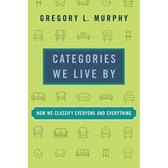 Categories We Live by: How We Classify Everyone and Everything, (Paperback)