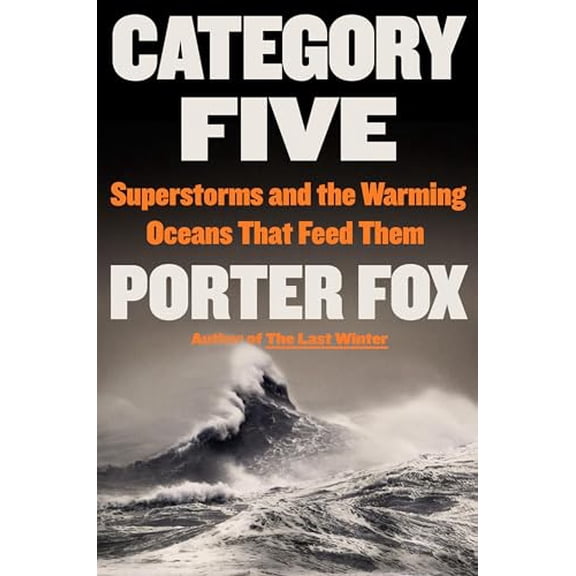 Pre-Owned Category Five: Superstorms and the Warming Oceans That Feed Them (Hardcover) 031656818X 9780316568180
