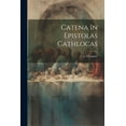 thumbnail image 1 of Catena In Epistolas Cathlocas (Paperback), 1 of 1