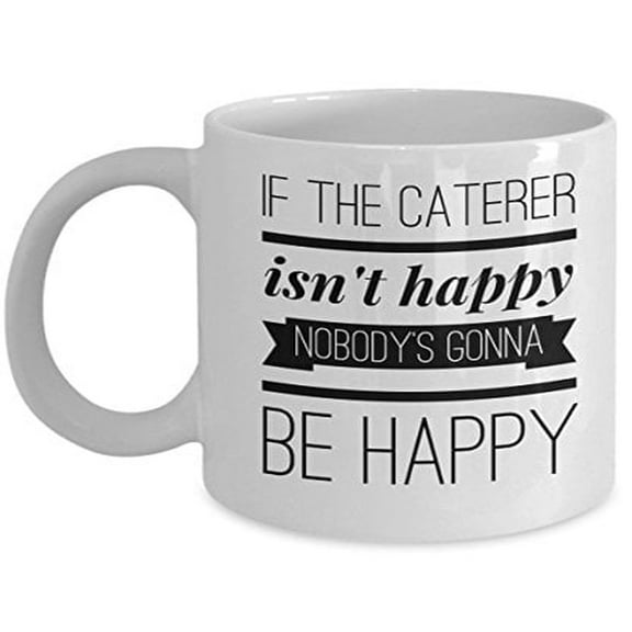 Caterer 11 oz Coffee Mug - If The Caterer Isn't Happy White Ceramic Gift