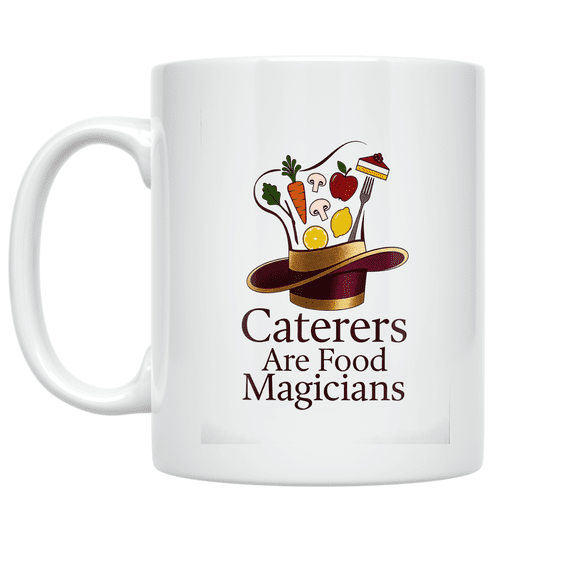 Caterers Are Food Magicians - Catering Enthusiast - 11 oz Ceramic Coffee Mug