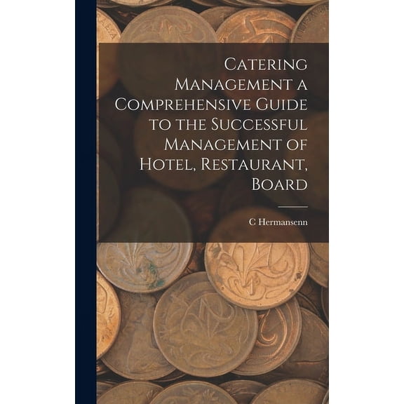 Catering Management a Comprehensive Guide to the Successful Management of Hotel, Restaurant, Board (Hardcover)