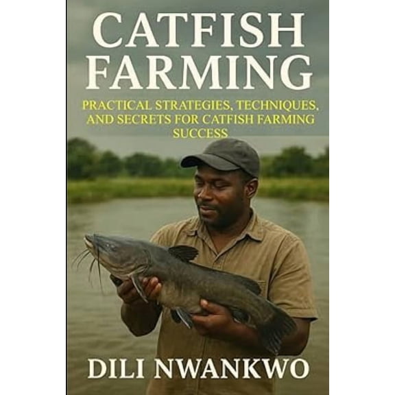 Catfish Farming: Practical Strategies, Techniques, and Secrets for Catfish Farming Success, (Paperback)