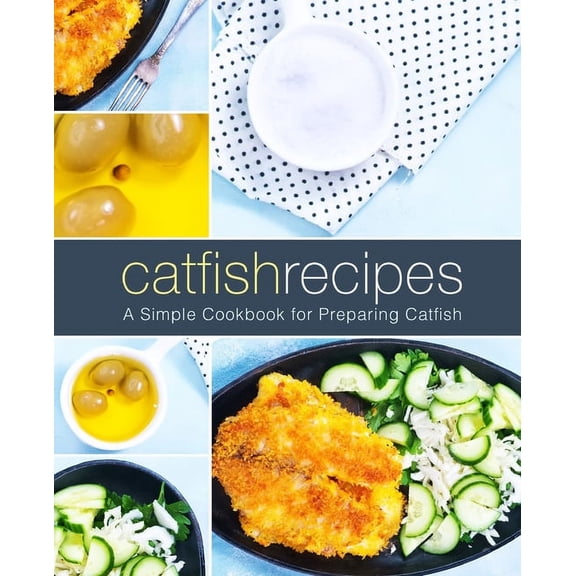 Catfish Recipes: A Simple Cookbook for Preparing Catfish (Paperback)