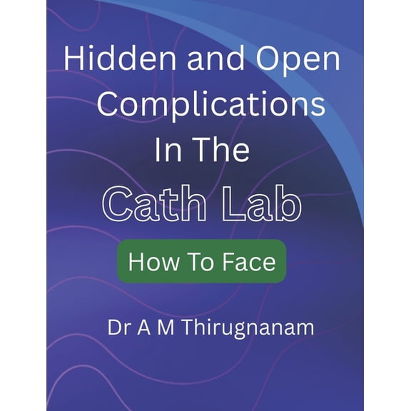 Cath Lab Complications: Hidden and Open, (Paperback)