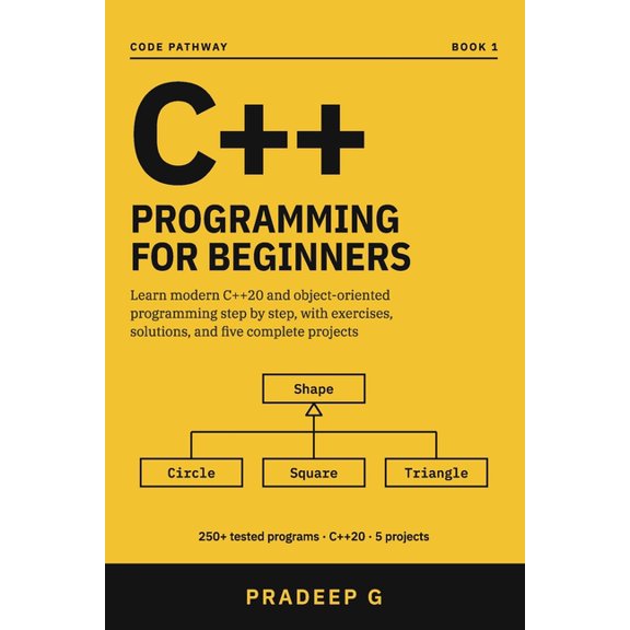 Code Pathway C++ C++ Programming for Beginners: Learn Modern C++20 and Object-Oriented Programming Step by Step with 250+ Tested Programs, Book 1, (Paperback)