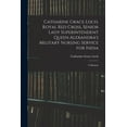 thumbnail image 1 of Catharine Grace Loch, Royal Red Cross, Senior Lady Superintendent Queen Alexandra's Military Nursing Service for India: A Memoir, 1 of 1