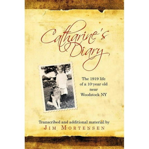 Catharine's Diary: The 1919 Life of a 10-Year Old Near Woodstock NY, (Paperback)