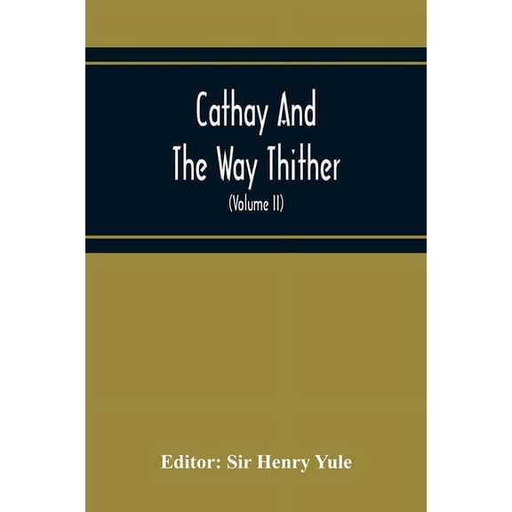 Cathay And The Way Thither; Being A Collection Of Medieval Notices Of China With A Preliminary Essay On The Intercourse Between China And The Western . Cape Route Volume Ii Odoric Of P 9354216072