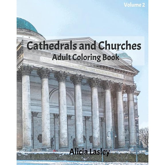 Cathedrals and Churches: Adult Coloring Book, Volume 2 : Cathedral Sketches for Coloring