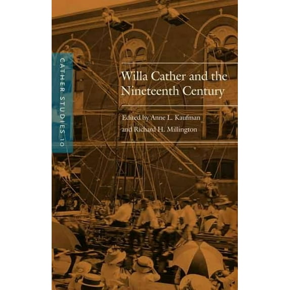 Cather Studies Willa Cather and the Nineteenth Century, Book 10, (Paperback)