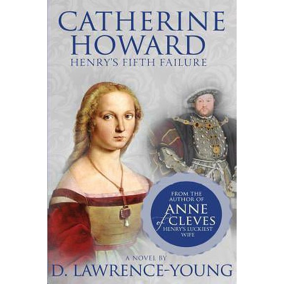 Pre-Owned Catherine Howard: Henry's Fifth Failure (Paperback) 0615969526 9780615969527