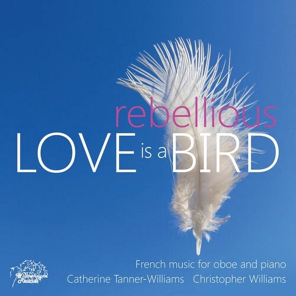 Catherine Tanner-Williams - Love is a Rebellious Bird - French Music for Oboe & Piano - Music & Performance - CD